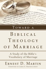 Toward a Biblical Theology of Marriage: A Study of the Bible's Vocabulary of Marriage - eBook