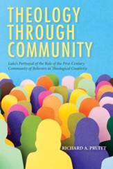 Theology through Community: Luke's Portrayal of the Role of the First-Century Community of Believers in Theological Creativity - eBook