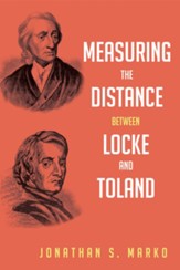 Measuring the Distance between Locke and Toland: Reason, Revelation, and Rejection during the Locke-Stillingfleet Debate - eBook