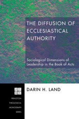 The Diffusion of Ecclesiastical Authority: Sociological Dimensions of Leadership in the Book of Acts - eBook