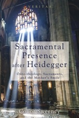 Sacramental Presence after Heidegger: Onto-theology, Sacraments, and the Mother's Smile - eBook
