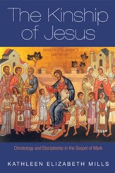 The Kinship of Jesus: Christology and Discipleship in the Gospel of Mark - eBook