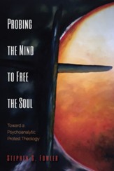 Probing the Mind to Free the Soul: Toward a Psychoanalytic Protest Theology - eBook