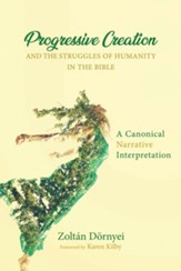 Progressive Creation and the Struggles of Humanity in the Bible: A Canonical Narrative Interpretation - eBook
