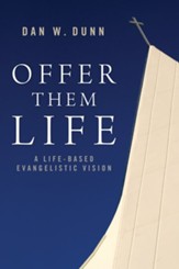 Offer Them Life: A Life-Based Evangelistic Vision - eBook