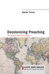 Decolonizing Preaching: Decolonizing Preaching The Pulpit as Postcolonial Space - eBook