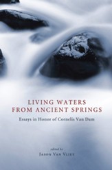 Living Waters from Ancient Springs: Essays in Honor of Cornelis Van Dam - eBook