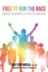 Free to Run the Race: Undoing the Burdens of Parental Disregard - eBook