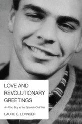 Love and Revolutionary Greetings: An Ohio Boy in the Spanish Civil War - eBook