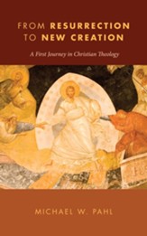 From Resurrection to New Creation: A First Journey in Christian Theology - eBook