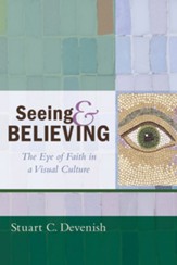 Seeing and Believing: The Eye of Faith in a Visual Culture - eBook