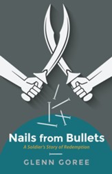 Nails from Bullets: A Soldier's Story of Redemption - eBook
