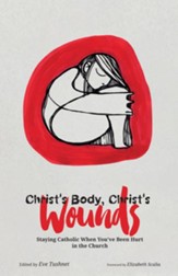Christ's Body, Christ's Wounds: Staying Catholic When You've Been Hurt in the Church - eBook