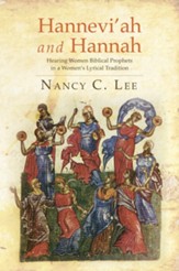 Hannevi'ah and Hannah: Hearing Women Biblical Prophets in a Women's Lyrical Tradition - eBook