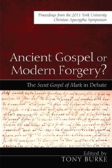Ancient Gospel or Modern Forgery?: The Secret Gospel of Mark in Debate: Proceedings from the 2011 York University Christian Apocrypha Symposium - eBook