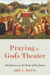 Praying in God's Theater: Meditations on the Book of Revelation - eBook