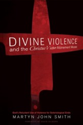 Divine Violence and the Christus Victor Atonement Model: God's Reluctant Use of Violence for Soteriological Ends - eBook