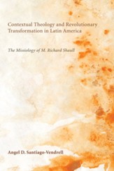 Contextual Theology and Revolutionary Transformation in Latin America: The Missiology of M. Richard Shaull - eBook