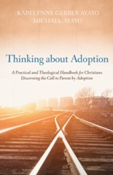 Thinking about Adoption: A Practical and Theological Handbook for Christians Discerning the Call to Parent by Adoption - eBook