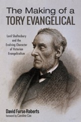 The Making of a Tory Evangelical: Lord Shaftesbury and the Evolving Character of Victorian Evangelicalism - eBook