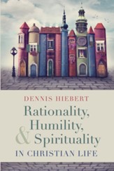 Rationality, Humility, and Spirituality in Christian Life - eBook