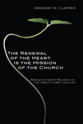 The Renewal of the Heart Is the Mission of the Church: Wesley's Heart Religion in the Twenty-First Century - eBook