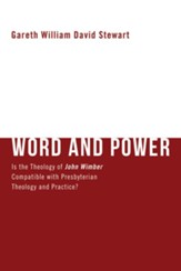 Word and Power: Is the Theology of John Wimber Compatible with Presbyterian Theology and Practice? - eBook