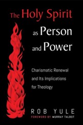 The Holy Spirit as Person and Power: Charismatic Renewal and Its Implications for Theology - eBook