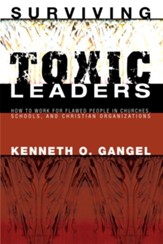 Surviving Toxic Leaders: How to Work for Flawed People in Churches, Schools, and Christian Organizations - eBook