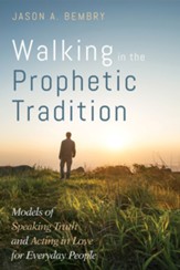 Walking in the Prophetic Tradition: Models of Speaking Truth and Acting in Love for Everyday People - eBook