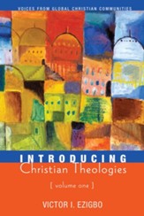 Introducing Christian Theologies, Volume One: Voices from Global Christian Communities - eBook