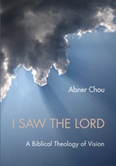 I Saw the Lord: A Biblical Theology of Vision - eBook