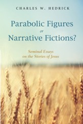 Parabolic Figures or Narrative Fictions?: Seminal Essays on the Stories of Jesus - eBook