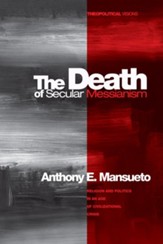 The Death of Secular Messianism: Religion and Politics in an Age of Civilizational Crisis - eBook