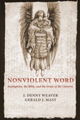 Nonviolent Word: Anabaptism, the Bible, and the Grain of the Universe - eBook