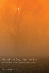 Out of the Fog, Into the Sun: My Journey from Hinduism to Christ - eBook