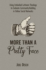 More Than A Pretty Face: Using Embodied Lutheran Theology to Evaluate Community-Building in Online Social Networks - eBook
