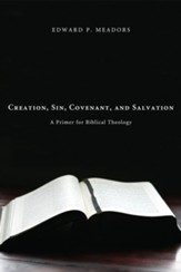 Creation, Sin, Covenant, and Salvation: A Primer for Biblical Theology - eBook