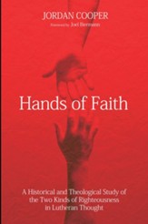 Hands of Faith: A Historical and Theological Study of the Two Kinds of Righteousness in Lutheran Thought - eBook