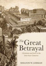 The Great Betrayal: Christians and Jews in the First Four Centuries - eBook