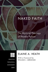 Naked Faith: The Mystical Theology of Phoebe Palmer - eBook