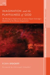Imagination and the Playfulness of God: The Theological Implications of Samuel Taylor Coleridge's Definition of the Human Imagination - eBook