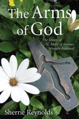 The Arms of God: Sisters of Saint Mary of Namur, Western Province - eBook