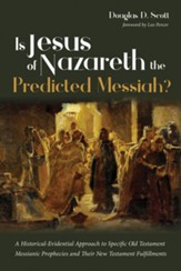 Is Jesus of Nazareth the Predicted Messiah?: A Historical-Evidential Approach to Specific Old Testament Messianic Prophecies and Their New Testament Fulfillments - eBook
