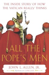 All the Pope's Men: The Inside Story of How the Vatican Really Thinks - eBook
