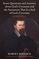 Some Questions and Answers about God's Covenant and the Sacrament That Is a Seal of God's Covenant: With Related Texts - eBook
