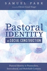 Pastoral Identity as Social Construction: Pastoral Identity in Postmodern, Intercultural, and Multifaith Contexts - eBook
