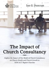 The Impact of Church Consultancy: Explore the Impact of One Model of Church Consultancy on Church Health and Church Growth in NSW/ACT Baptist Churches - eBook