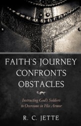 Faith's Journey Confronts Obstacles: Instructing God's Soldiers to Overcome in His Armor - eBook