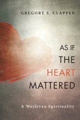 As If the Heart Mattered: A Wesleyan Spirituality - eBook